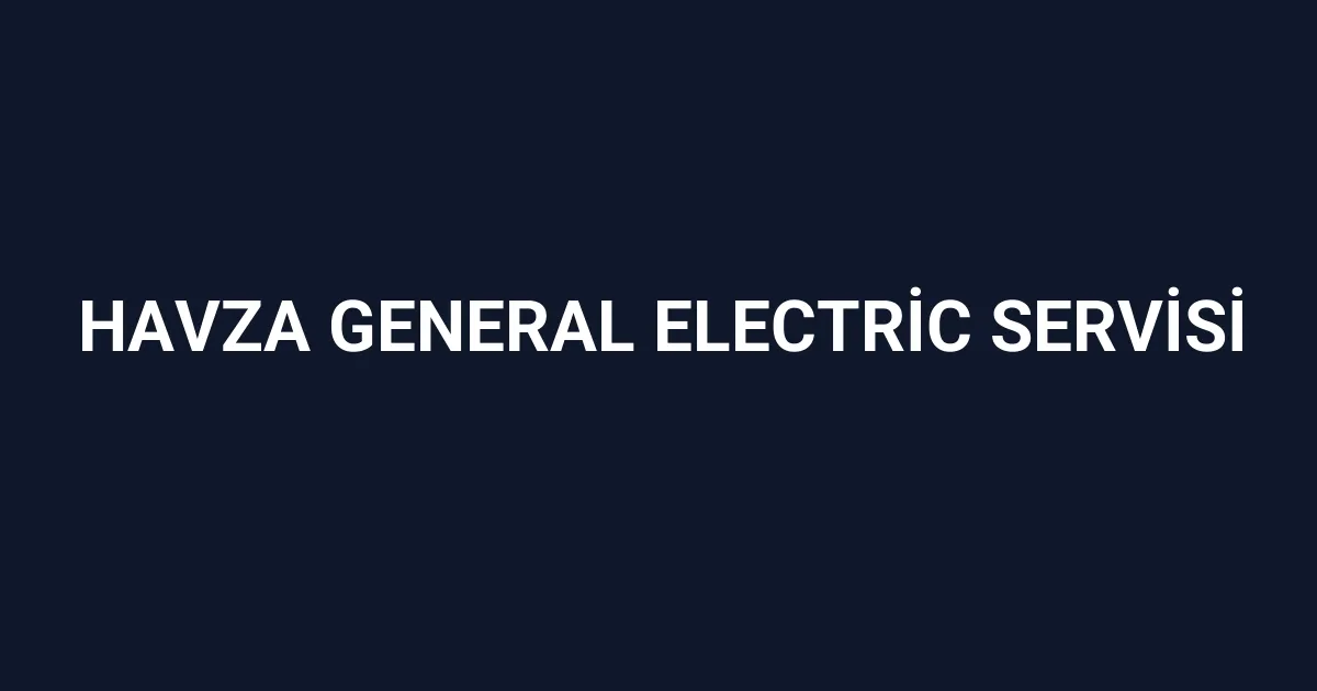 Havza General Electric Servisi
